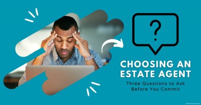 Choosing an Estate Agent? Don’t Forget to Ask These Three Questions First