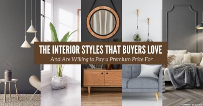 The Interior Styles That Buyers Love – And Are Willing to Pay Premium price for 