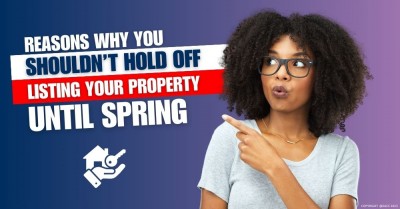 Reasons why you shouldn't hold off listing your property until Spring